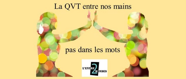 Novéquilibres : L'Entre2Mondes, ou comment investir la QVT sans en parler - laqvt.fr QVT Qualité de Vie au Travail 